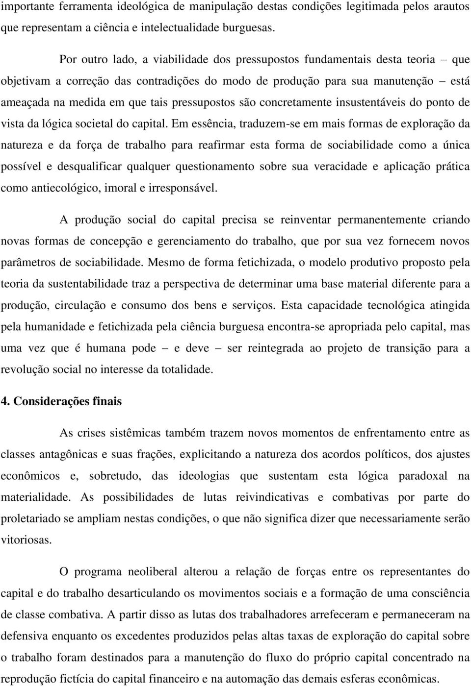 pressupostos são concretamente insustentáveis do ponto de vista da lógica societal do capital.