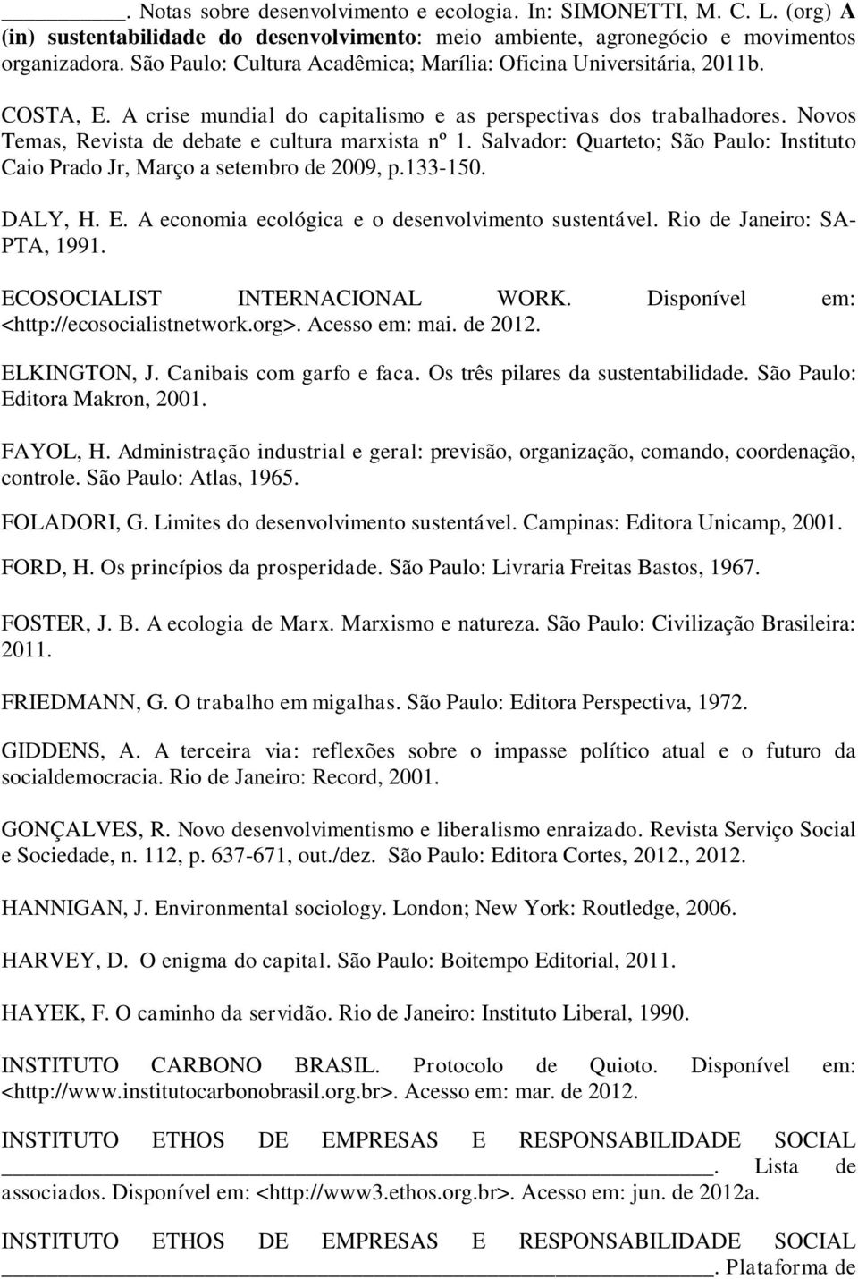 Novos Temas, Revista de debate e cultura marxista nº 1. Salvador: Quarteto; São Paulo: Instituto Caio Prado Jr, Março a setembro de 2009, p.133-150. DALY, H. E.