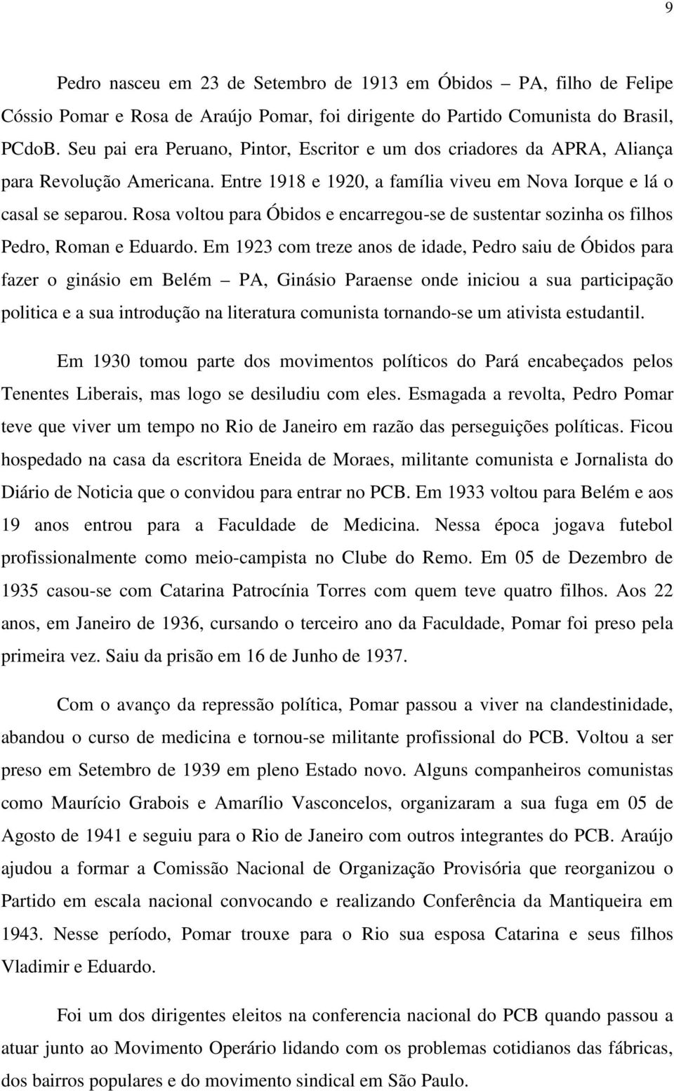 Rosa voltou para Óbidos e encarregou-se de sustentar sozinha os filhos Pedro, Roman e Eduardo.