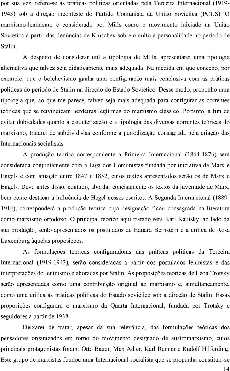 A despeito de considerar útil a tipologia de Mills, apresentarei uma tipologia alternativa que talvez seja didaticamente mais adequada.