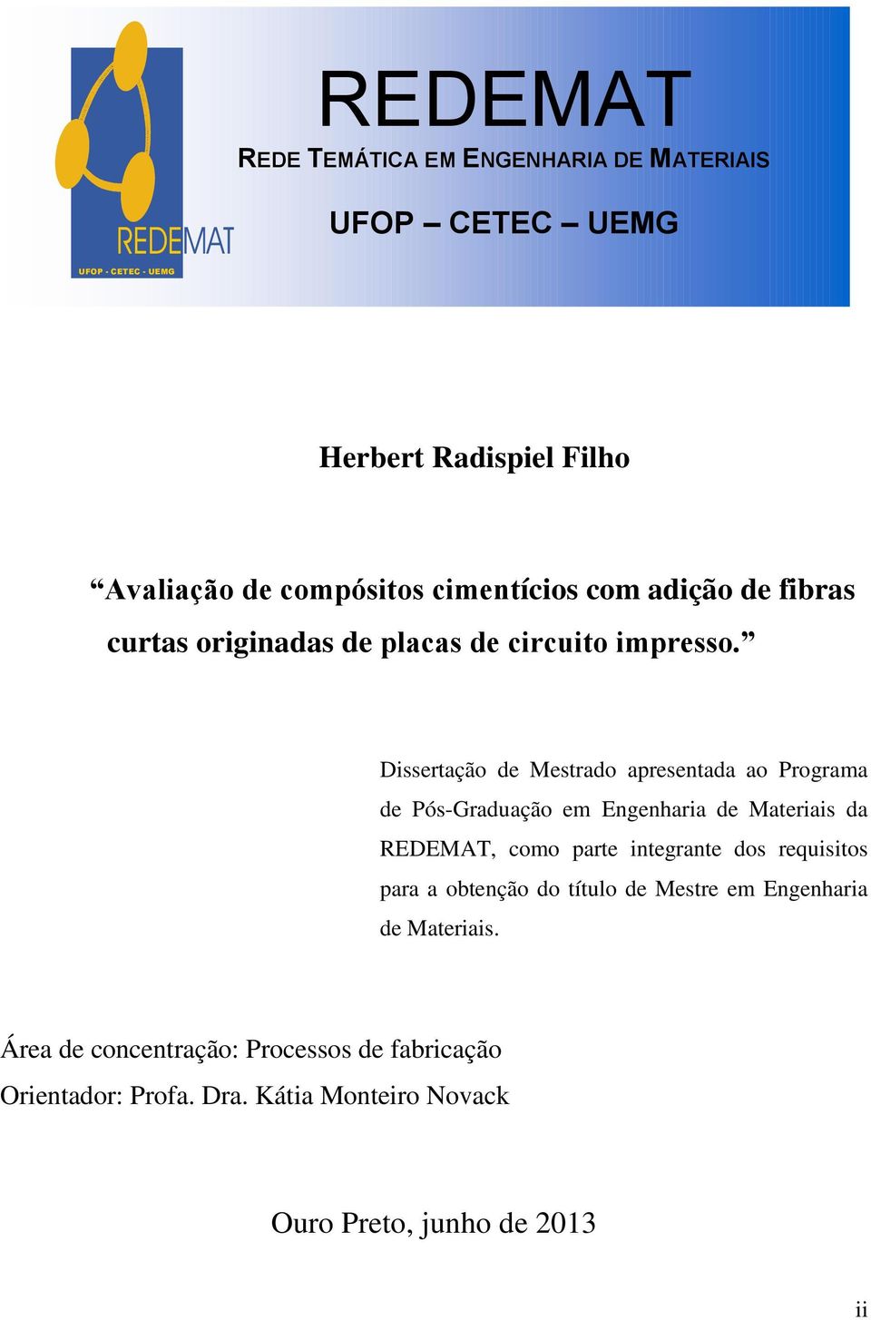 Dissertação de Mestrado apresentada ao Programa de Pós-Graduação em Engenharia de Materiais da REDEMAT, como parte integrante dos