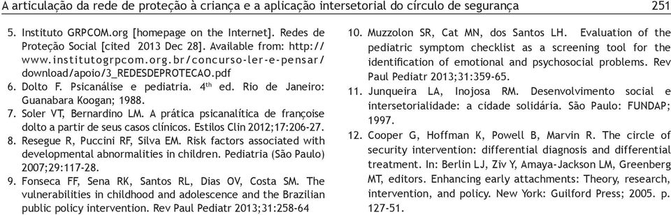 Soler VT, Bernardino LM. A prática psicanalítica de françoise dolto a partir de seus casos clínicos. Estilos Clin 2012;17:206-27. 8. Resegue R, Puccini RF, Silva EM.