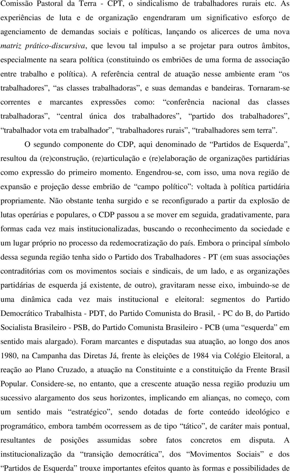 tal impulso a se projetar para outros âmbitos, especialmente na seara política (constituindo os embriões de uma forma de associação entre trabalho e política).