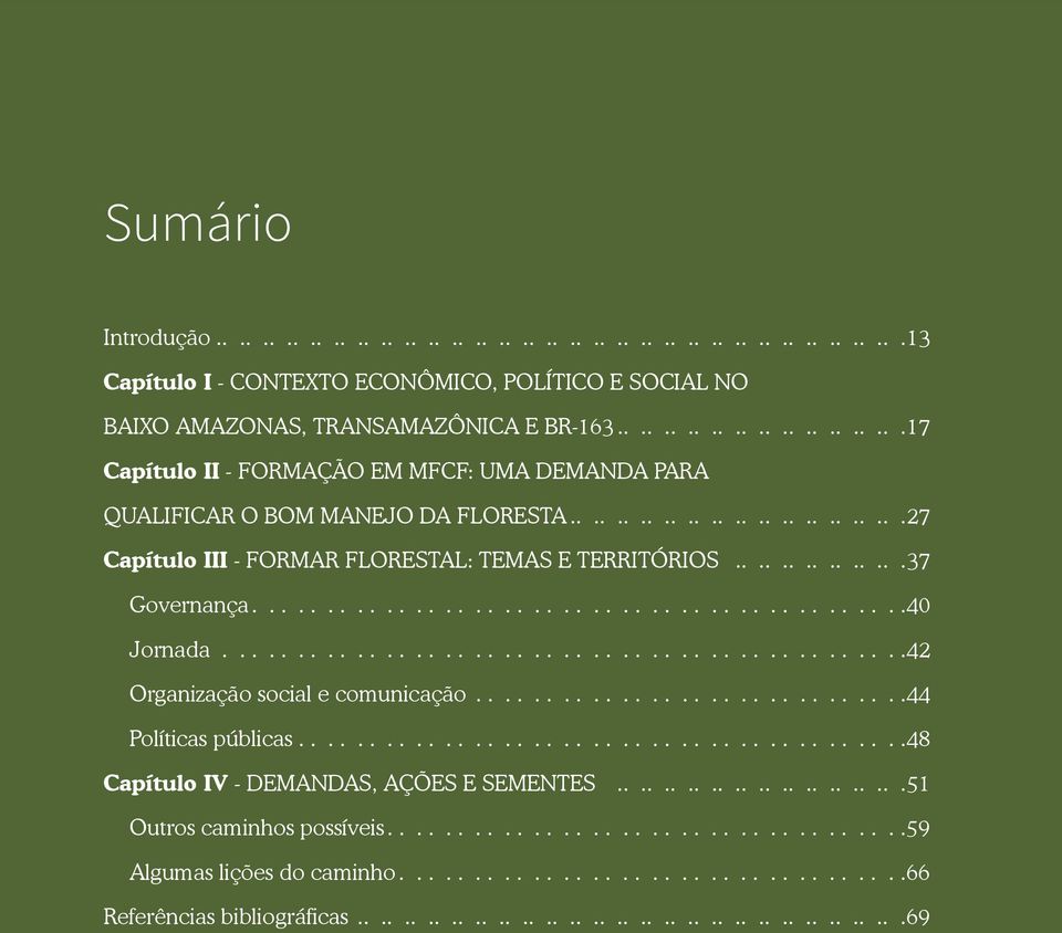 ..............37 Governança.............................................40 Jornada...............................................42 Organização social e comunicação..............................44 Políticas públicas.