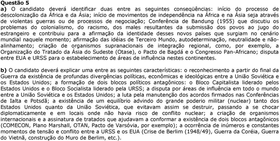 jugo do estrangeiro e contribuiu para a afirmação da identidade desses novos países que surgiam no cenário mundial naquele momento; afirmação das idéias de Terceiro Mundo, autodeterminação,