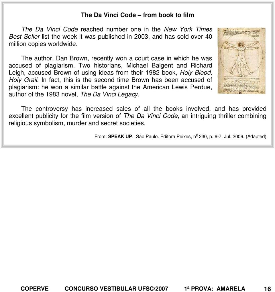 Two historians, Michael Baigent and Richard Leigh, accused Brown of using ideas from their 1982 book, Holy Blood, Holy Grail.