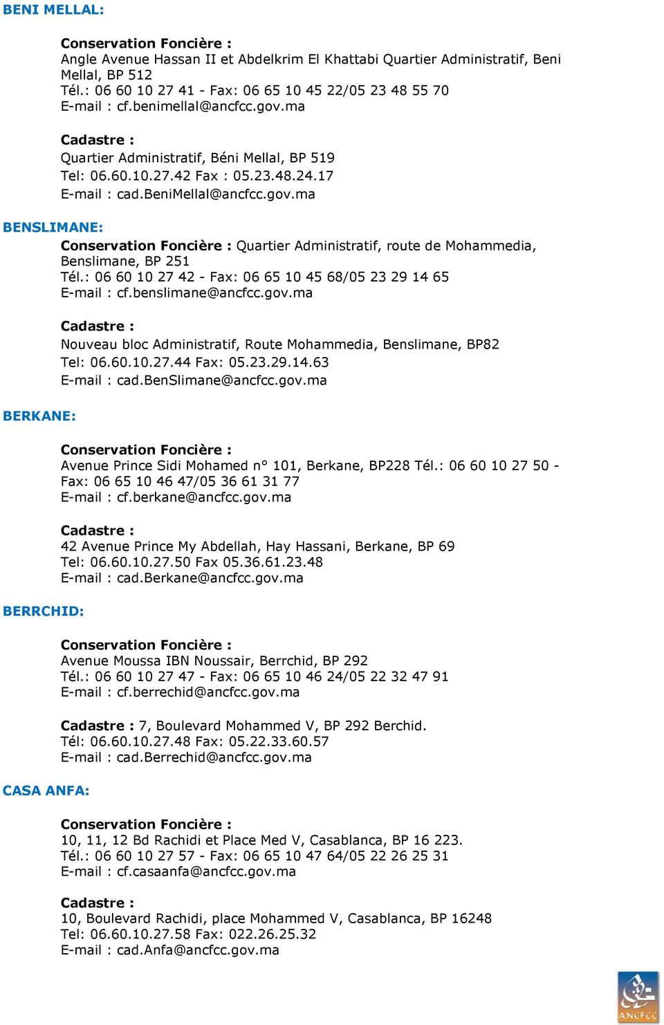 ma BENSLIMANE: Quartier Administratif, route de Mohammedia, Benslimane, BP 251 Tél.: 06 60 10 27 42 - Fax: 06 65 10 45 68/05 23 29 14 65 E-mail : cf.benslimane@ancfcc.gov.