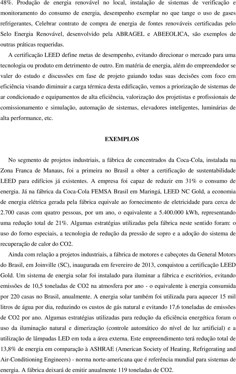 A certificação LEED define metas de desempenho, evitando direcionar o mercado para uma tecnologia ou produto em detrimento de outro.