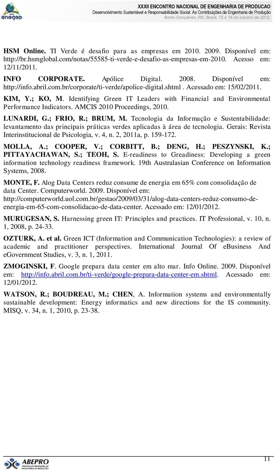 Identifying Green IT Leaders with Financial and Environmental Performance Indicators. AMCIS 2010 Proceedings, 2010. LUNARDI, G.; FRIO, R.; BRUM, M.