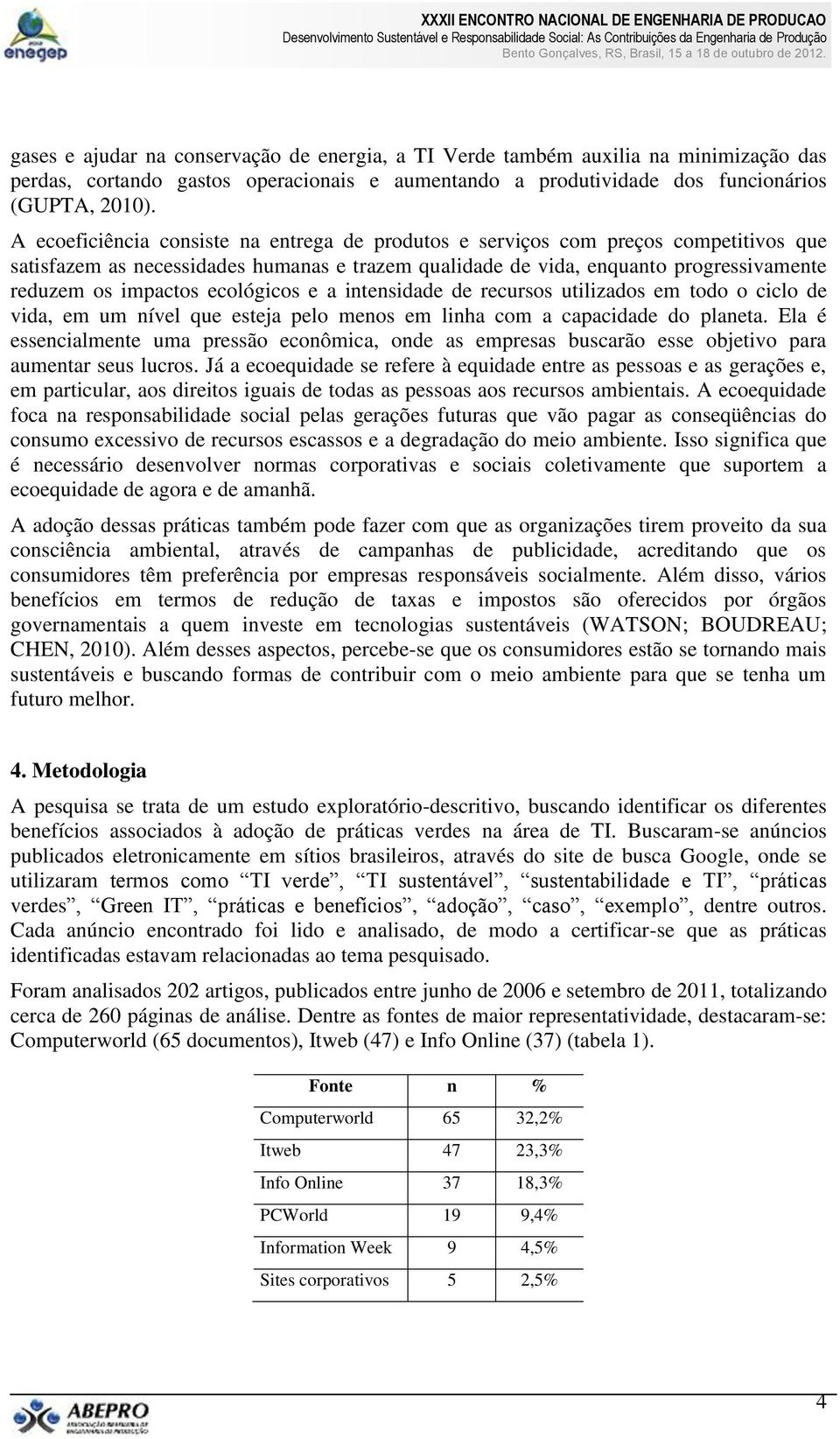 ecológicos e a intensidade de recursos utilizados em todo o ciclo de vida, em um nível que esteja pelo menos em linha com a capacidade do planeta.