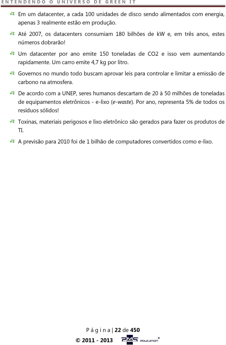 Um carro emite 4,7 kg por litro. Governos no mundo todo buscam aprovar leis para controlar e limitar a emissão de carbono na atmosfera.