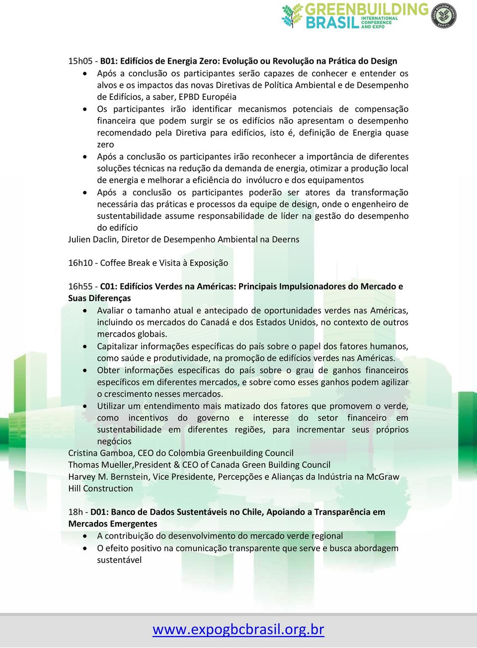 apresentam o desempenho recomendado pela Diretiva para edifícios, isto é, definição de Energia quase zero Após a conclusão os participantes irão reconhecer a importância de diferentes soluções