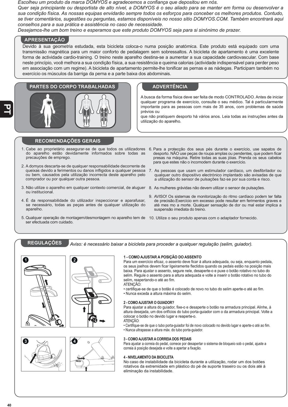 prévios ou que não pratiquem desporto há vários anos. Leia todas as instruções antes da utilização do aparelho. 1.