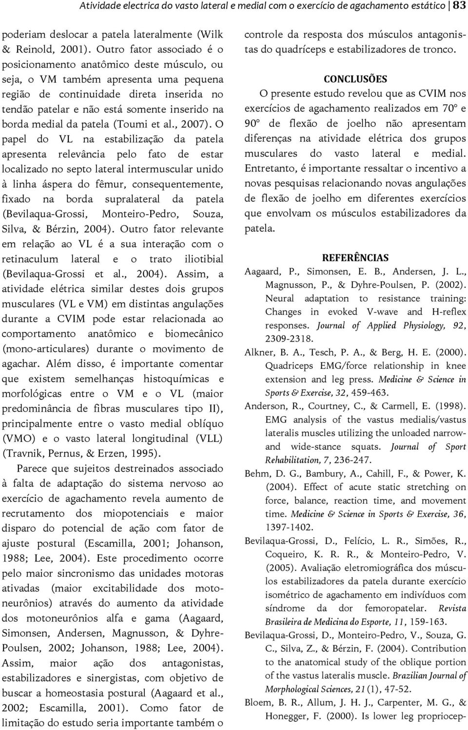 borda medial da patela (Toumi et al., 2007).