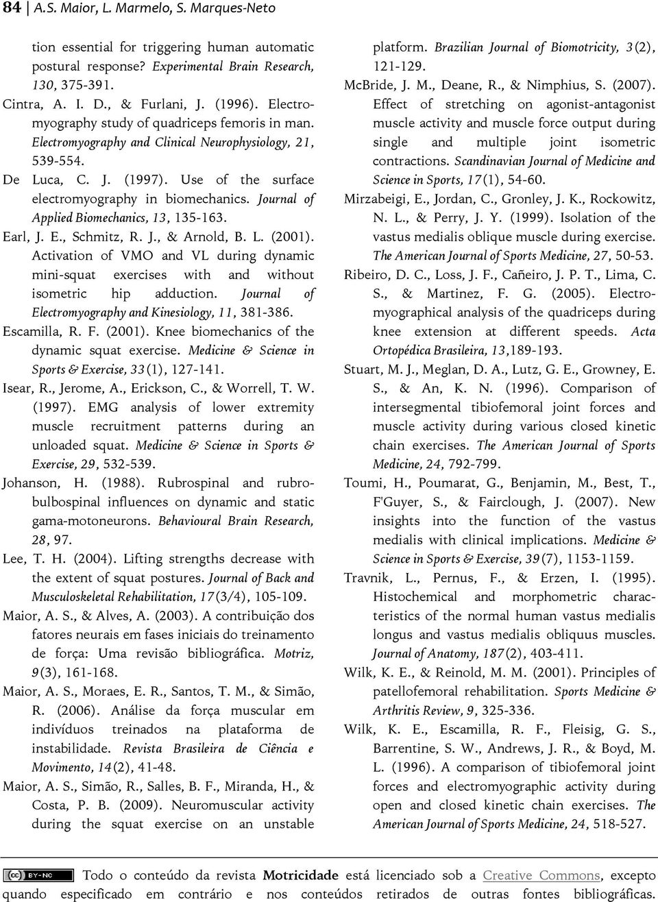Journal of Applied Biomechanics, 13, 135-163. Earl, J. E., Schmitz, R. J., & Arnold, B. L. (2001).