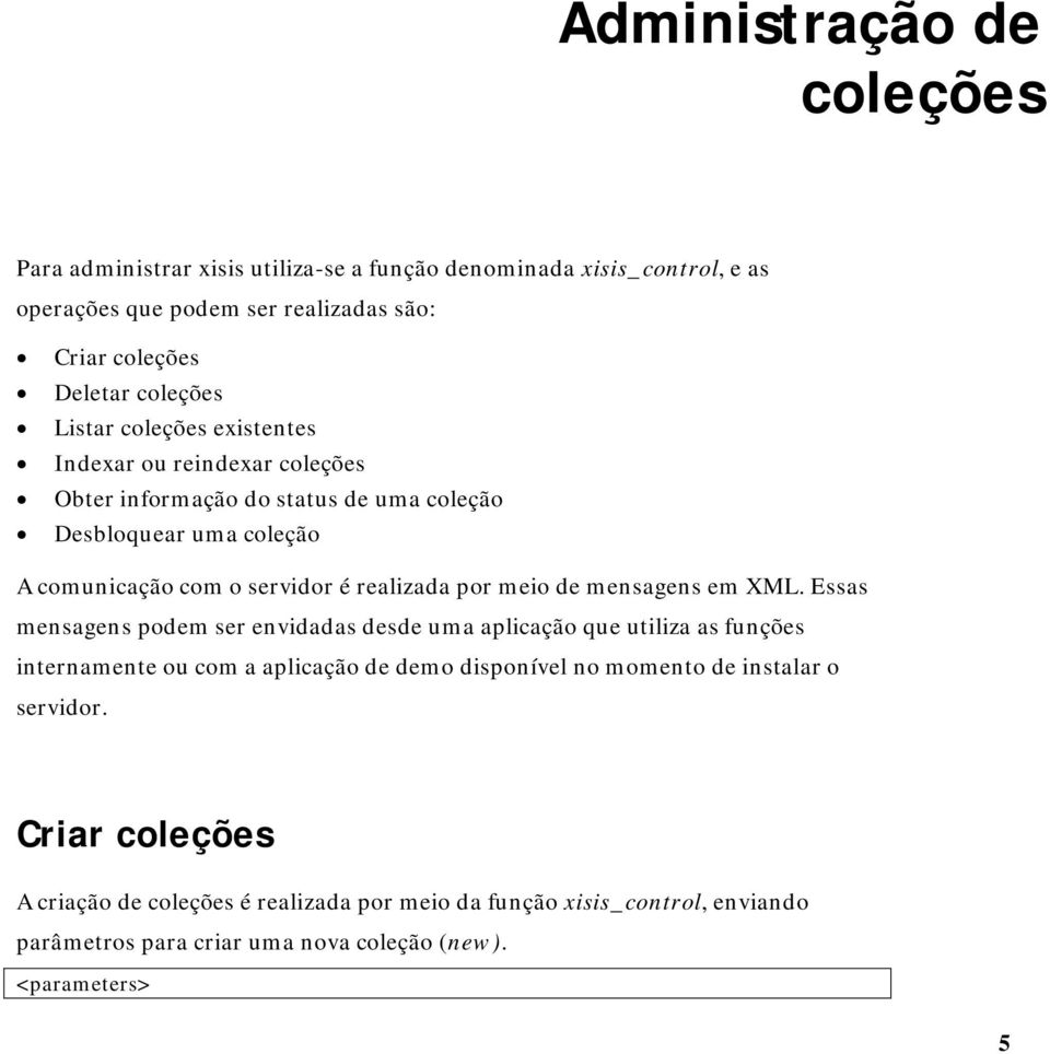 realizada por meio de mensagens em XML.