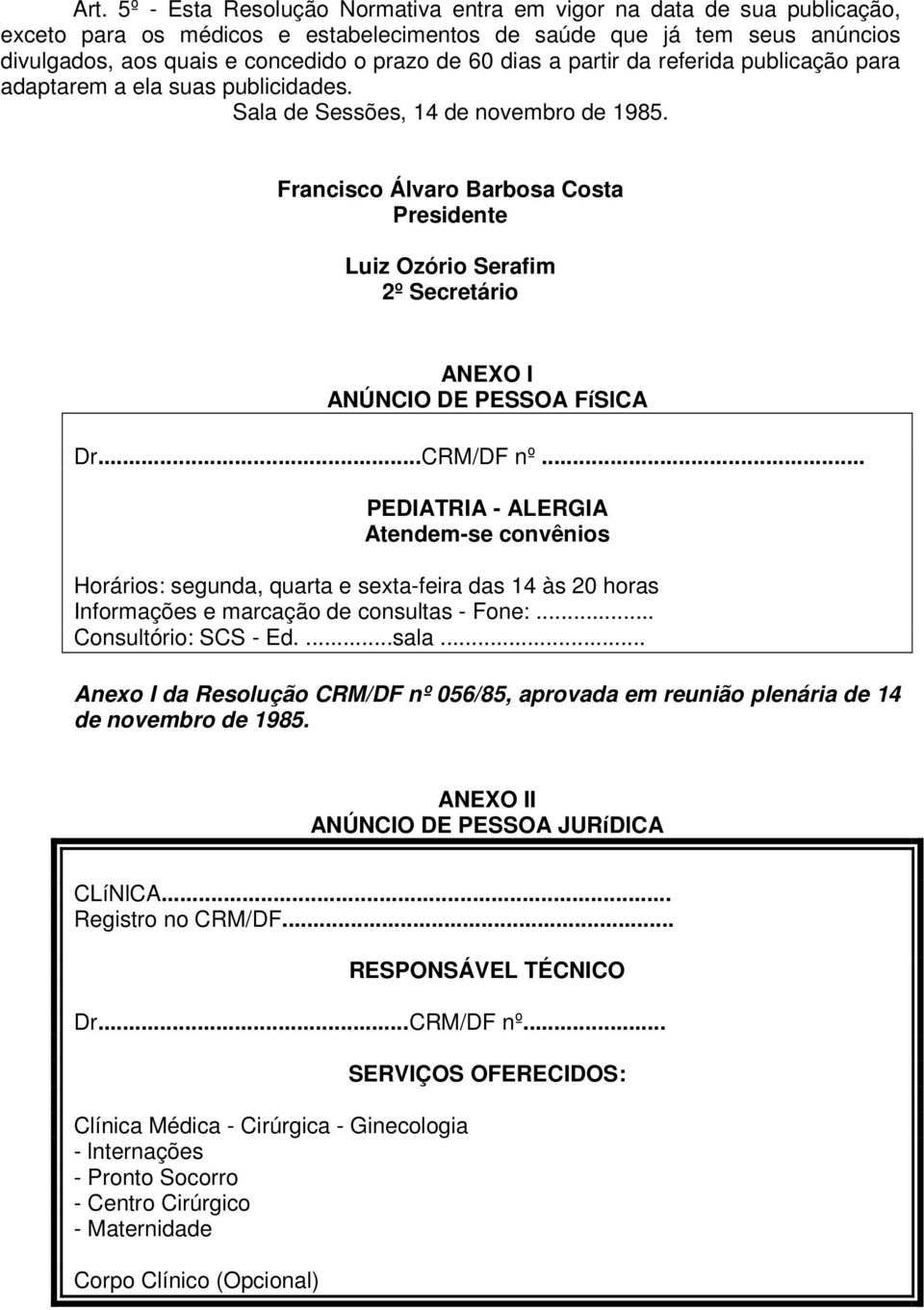 Francisco Álvaro Barbosa Costa Presidente Luiz Ozório Serafim 2º Secretário ANEXO I ANÚNCIO DE PESSOA FíSlCA Dr...CRM/DF nº.