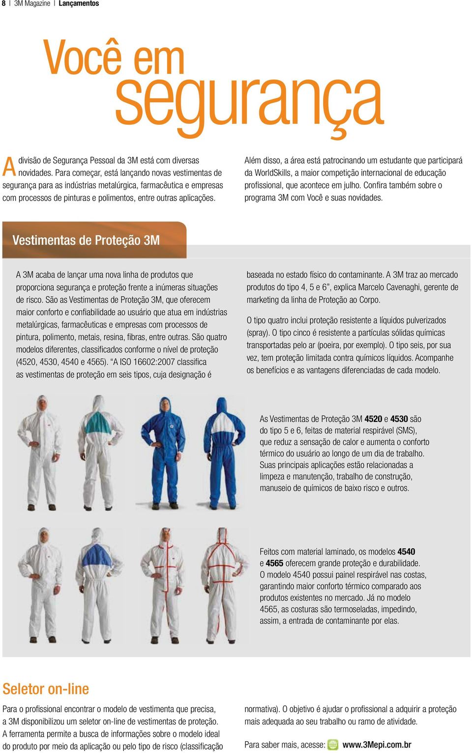 Além disso, a área está patrocinando um estudante que participará da WorldSkills, a maior competição internacional de educação profissional, que acontece em julho.