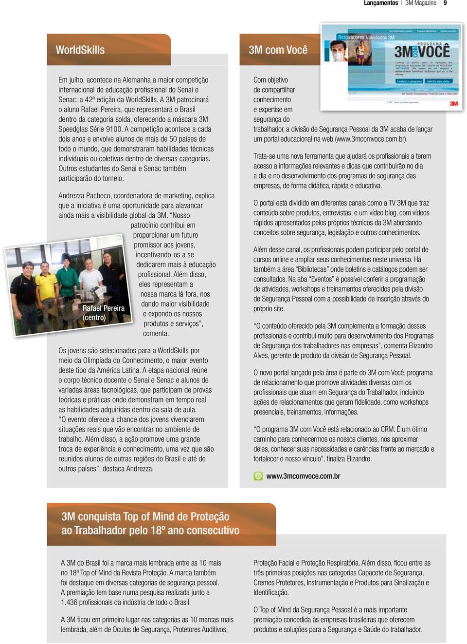 A competição acontece a cada dois anos e envolve alunos de mais de 50 países de todo o mundo, que demonstraram habilidades técnicas individuais ou coletivas dentro de diversas categorias.