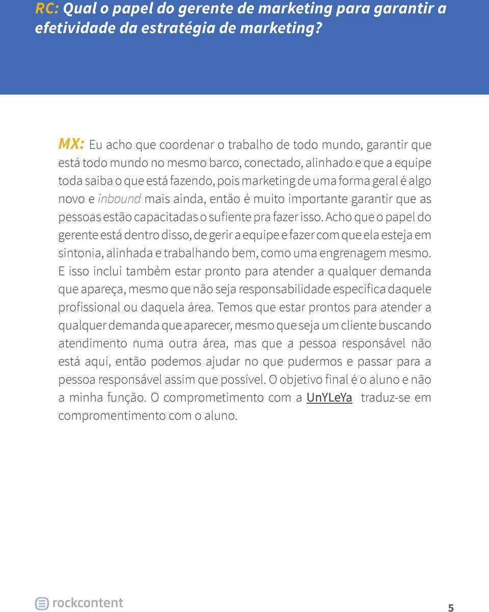 algo novo e inbound mais ainda, então é muito importante garantir que as pessoas estão capacitadas o sufiente pra fazer isso.