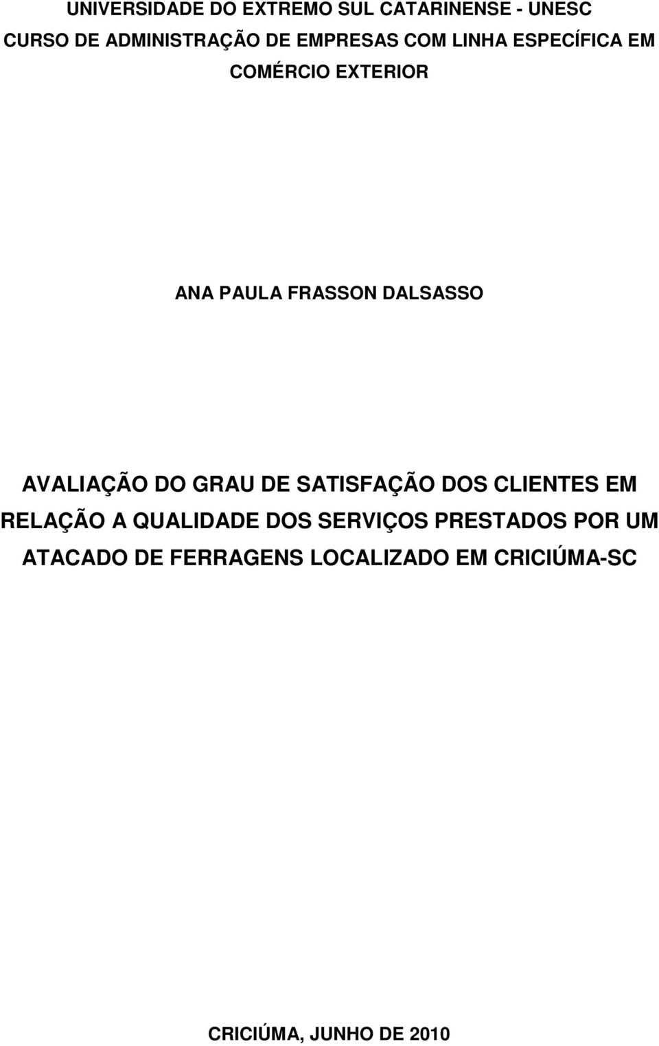 AVALIAÇÃO DO GRAU DE SATISFAÇÃO DOS CLIENTES EM RELAÇÃO A QUALIDADE DOS