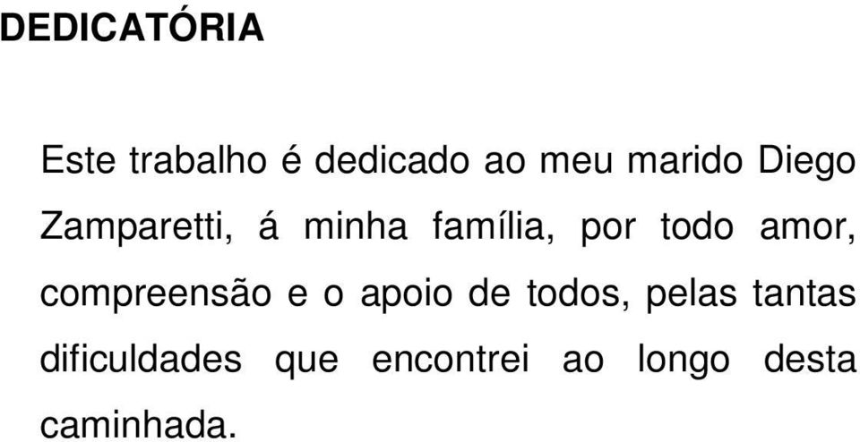 todo amor, compreensão e o apoio de todos, pelas