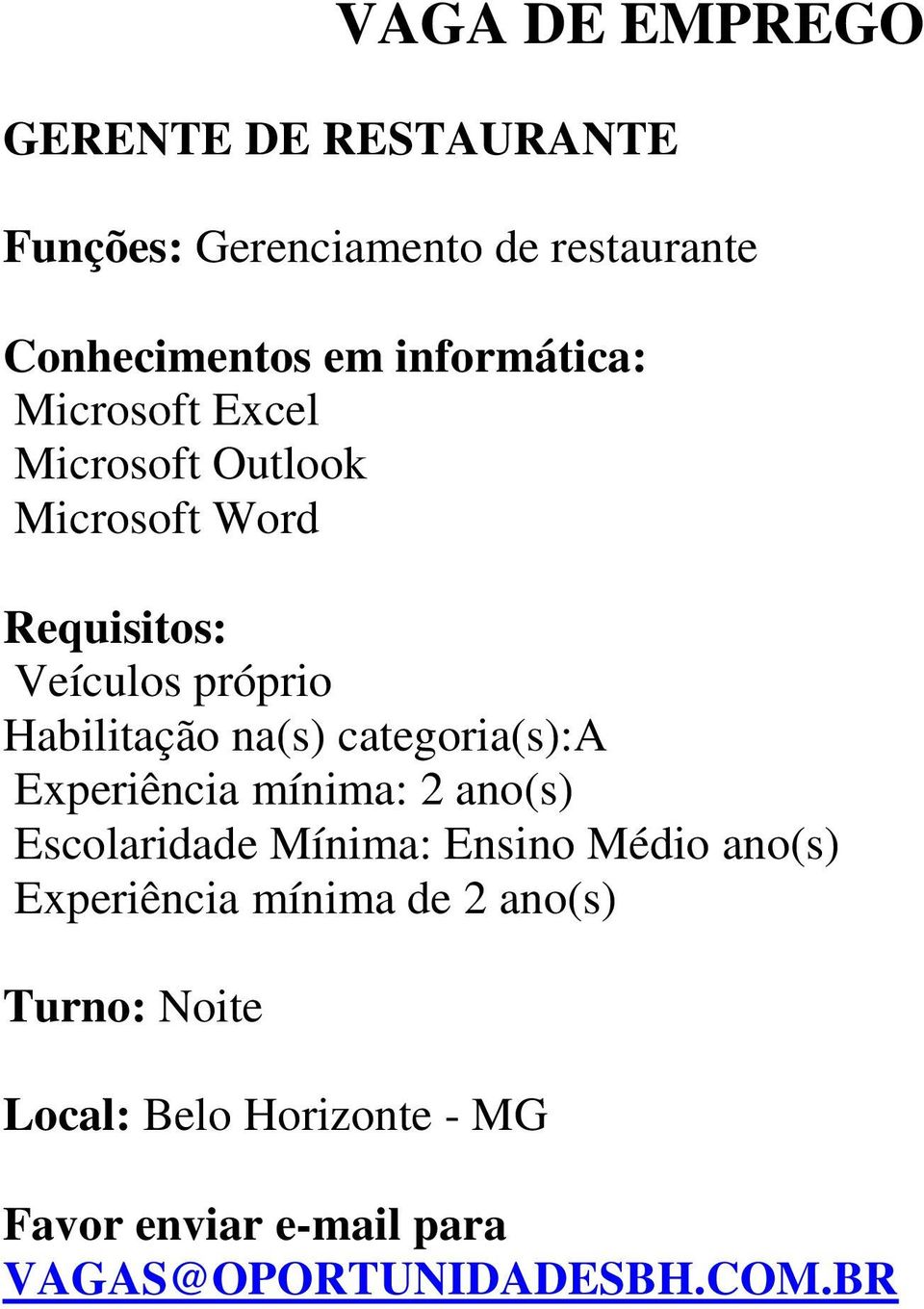 na(s) categoria(s):a Experiência mínima: 2 ano(s) Escolaridade Mínima: Ensino Médio ano(s) Experiência