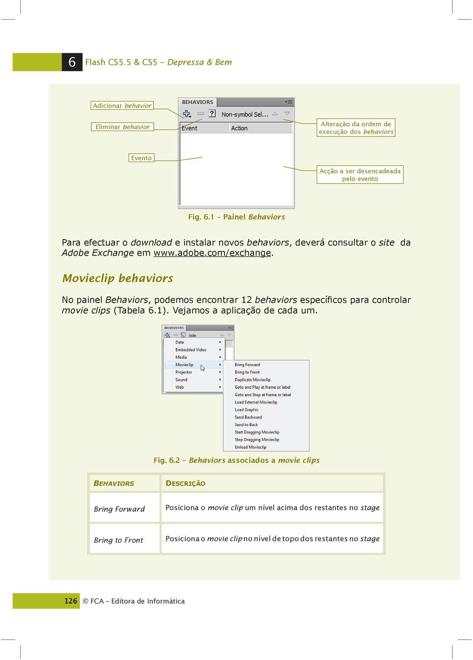 Movieclip behaviors No painel Behaviors, podemos encontrar 12 behaviors específicos para controlar movie clips (Tabela 6.