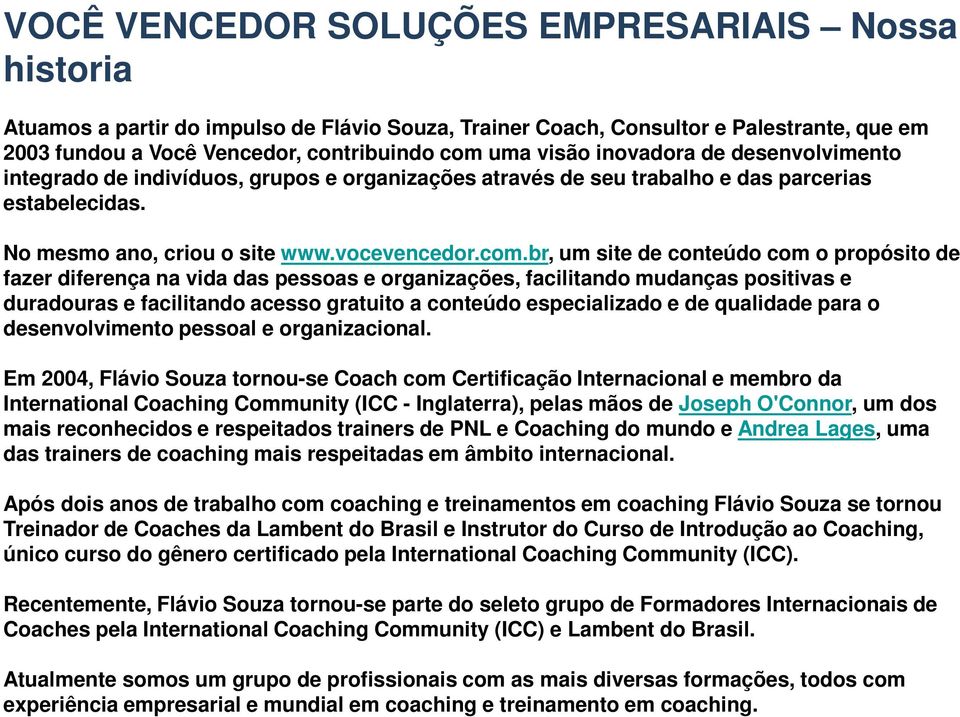 br, um site de conteúdo com o propósito de fazer diferença na vida das pessoas e organizações, facilitando mudanças positivas e duradouras e facilitando acesso gratuito a conteúdo especializado e de