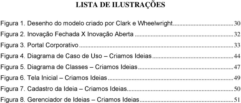 Diagrama de Caso de Uso Criamos Ideias... 44 Figura 5. Diagrama de Classes Criamos Ideias... 47 Figura 6.