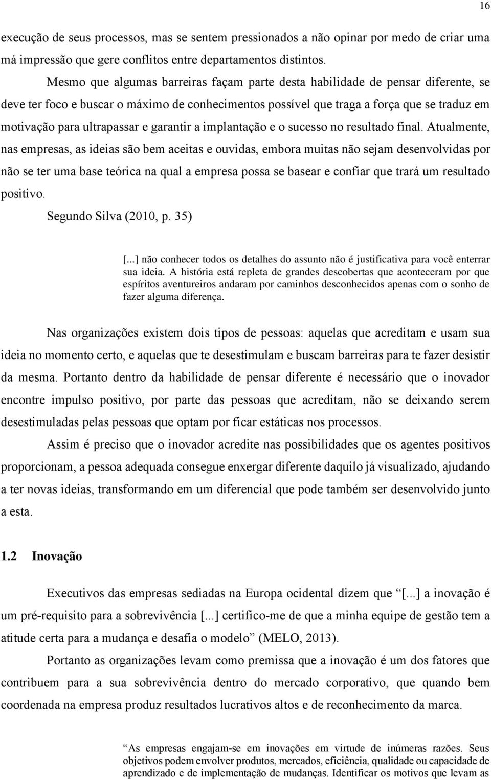 ultrapassar e garantir a implantação e o sucesso no resultado final.