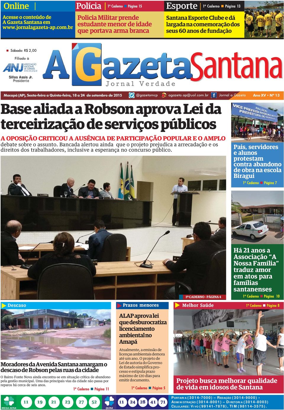 de fundação Sábado: R$ 2,00 Filiado à Sillas Assis Jr. Presidente Macapá (AP), Sexta-feira a Quinta-feira, 18 a 24 de setembro de 2015 @gazetamcp agazeta.ap@uol.com.