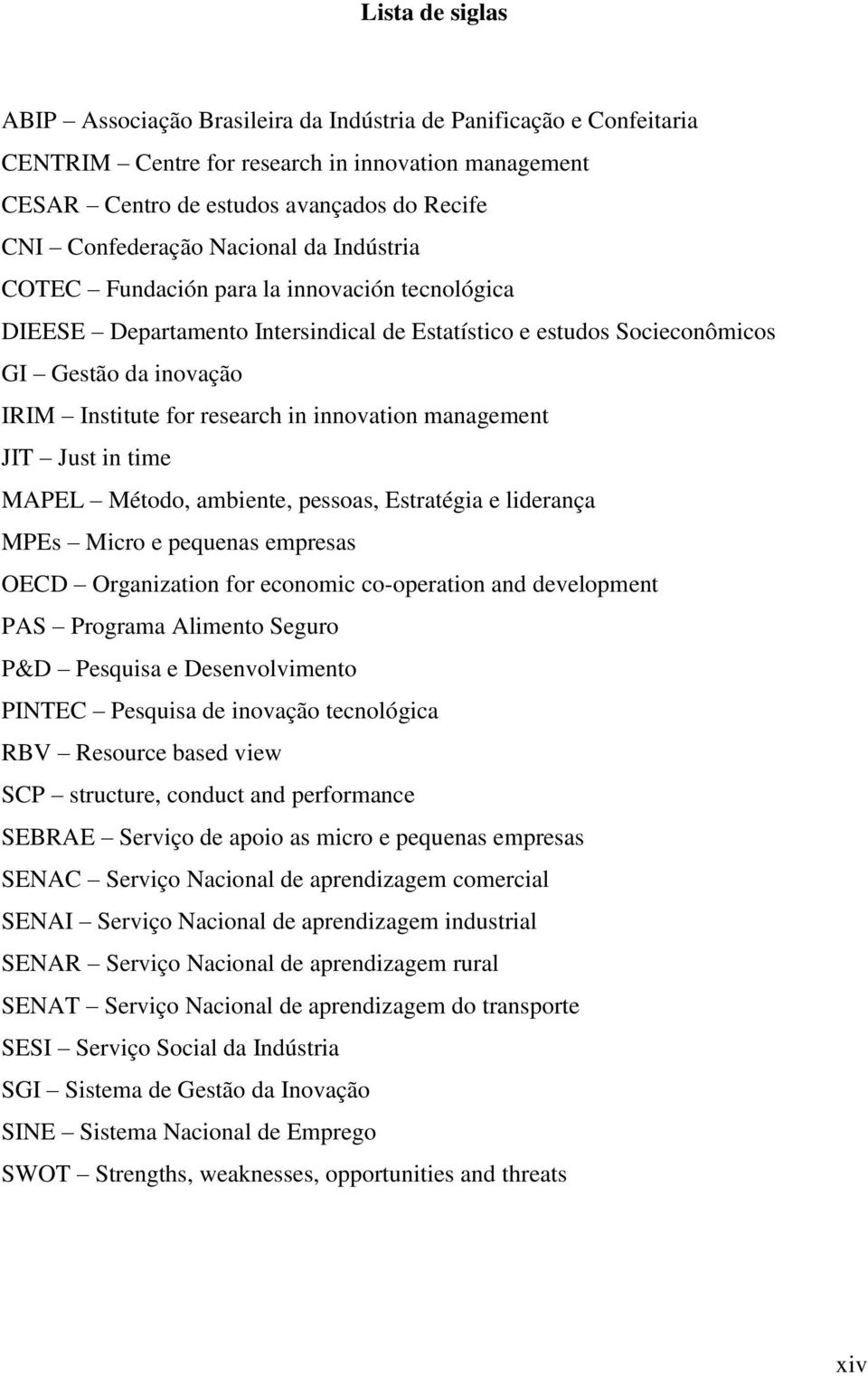 innovation management JIT Just in time MAPEL Método, ambiente, pessoas, Estratégia e liderança MPEs Micro e pequenas empresas OECD Organization for economic co-operation and development PAS Programa