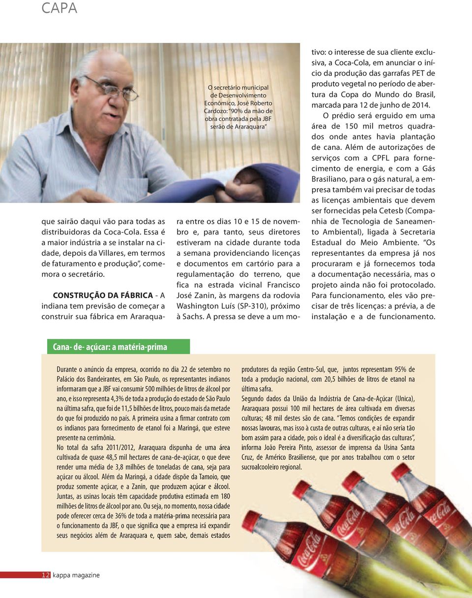 construir sua fábrica em Araraquara entre os dias 10 e 15 de novembro e, para tanto, seus diretores estiveram na cidade durante toda a semana providenciando licenças e documentos em cartório para a