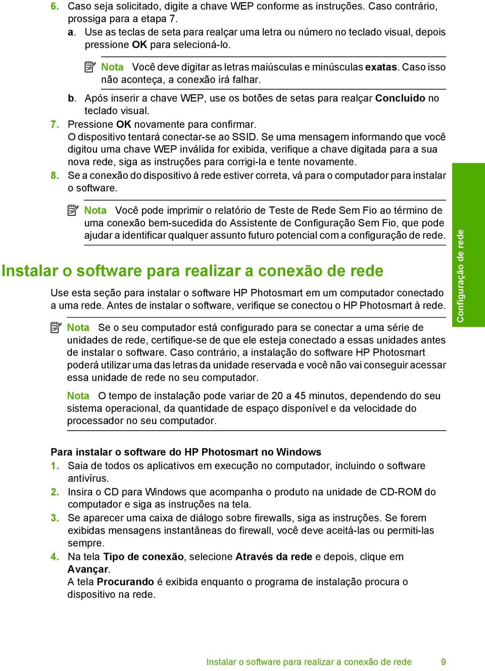 Após inserir a chave WEP, use os botões de setas para realçar Concluído no teclado visual. 7. Pressione OK novamente para confirmar. O dispositivo tentará conectar-se ao SSID.