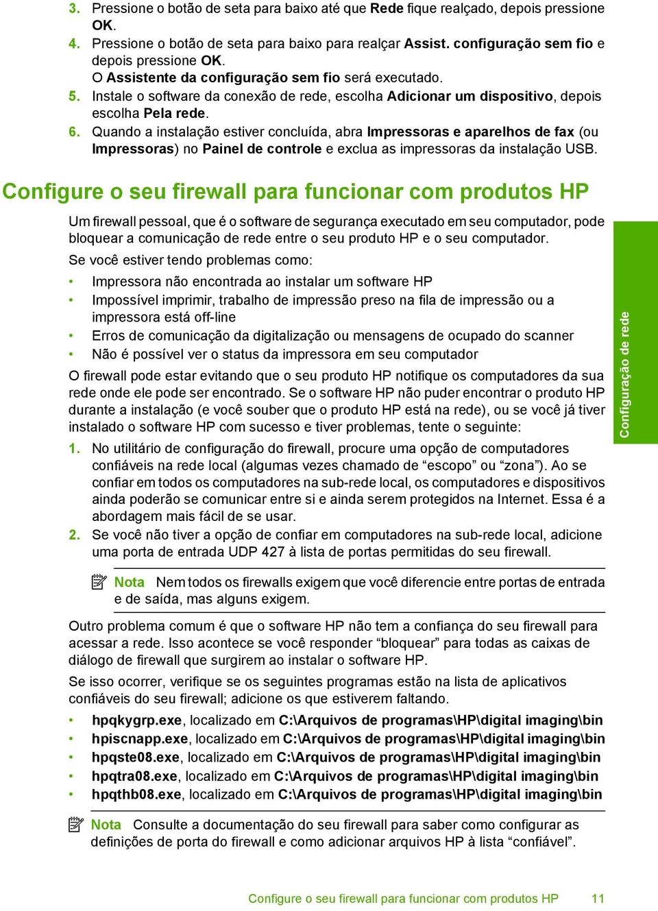 Quando a instalação estiver concluída, abra Impressoras e aparelhos de fax (ou Impressoras) no Painel de controle e exclua as impressoras da instalação USB.