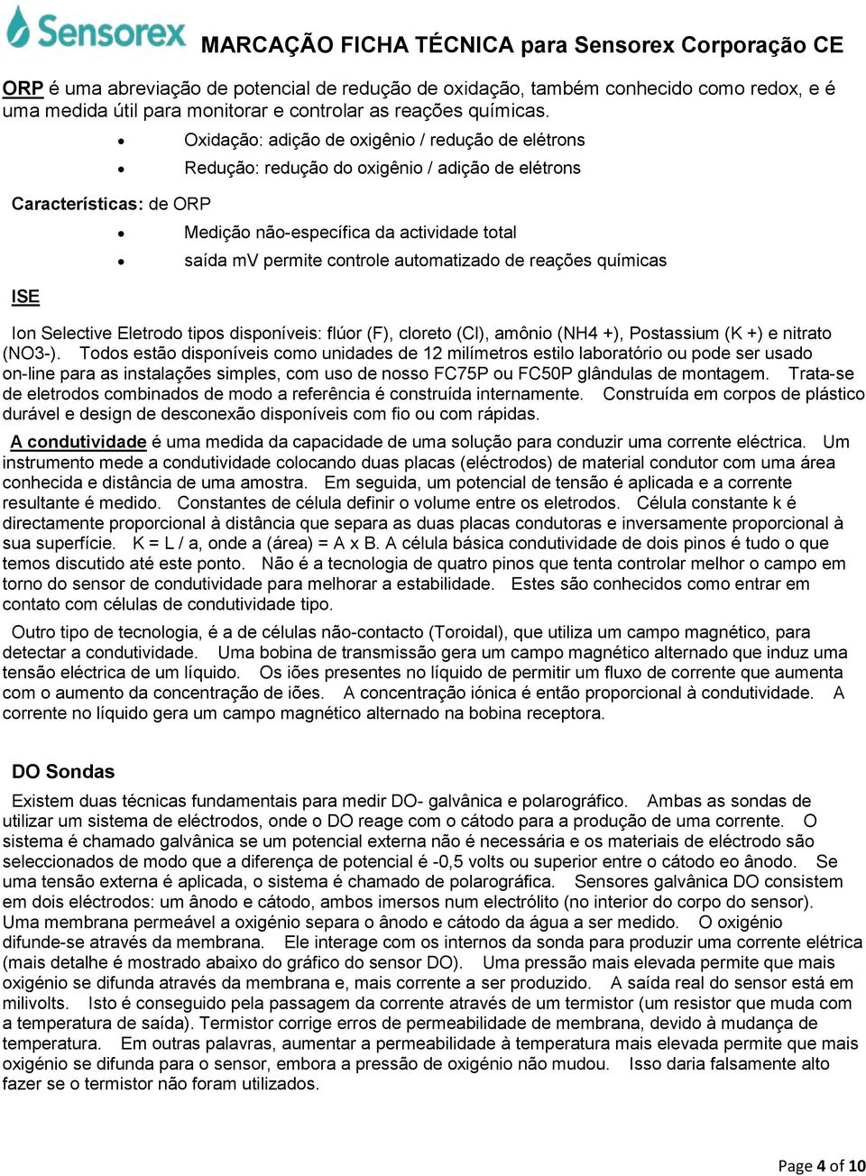 automatizado de reações químicas Ion Selective Eletrodo tipos disponíveis: flúor (F), cloreto (Cl), amônio (NH4 +), Postassium (K +) e nitrato (NO3-).