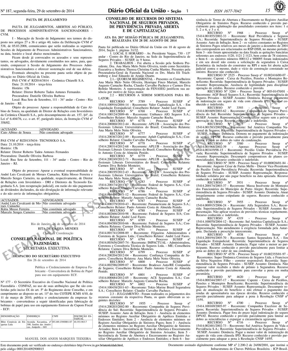 2008, comunicamos que serão realizadas as seguintes Sessões de Julgamento de Processos Administrativos Sancionadores, na data, horário e local abaixo mencionados.