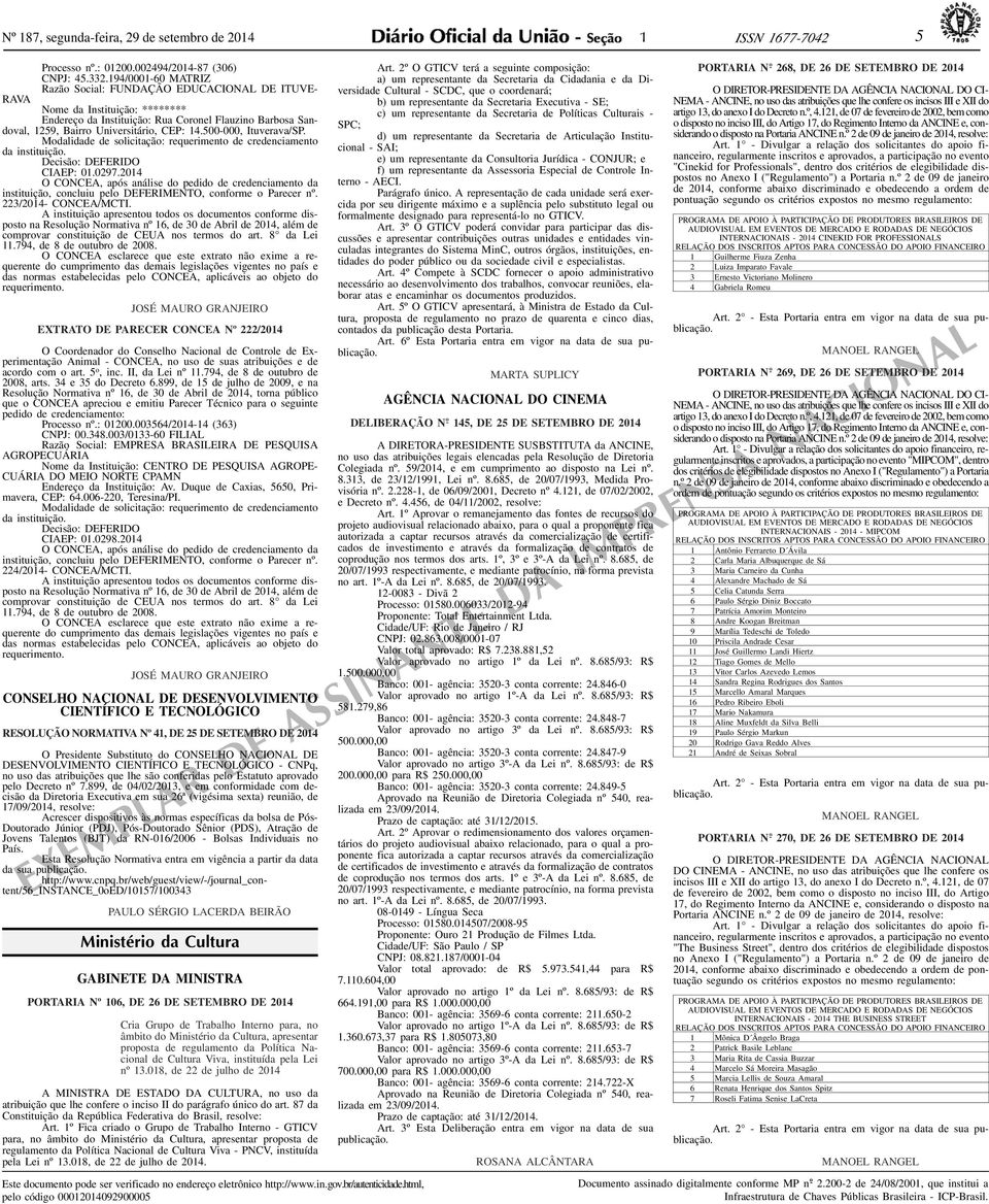 500-000, Ituverava/SP. Modalidade de solicitação: requerimento de credenciamento da instituição. Decisão: DEFERIDO CIAEP: 01.0297.