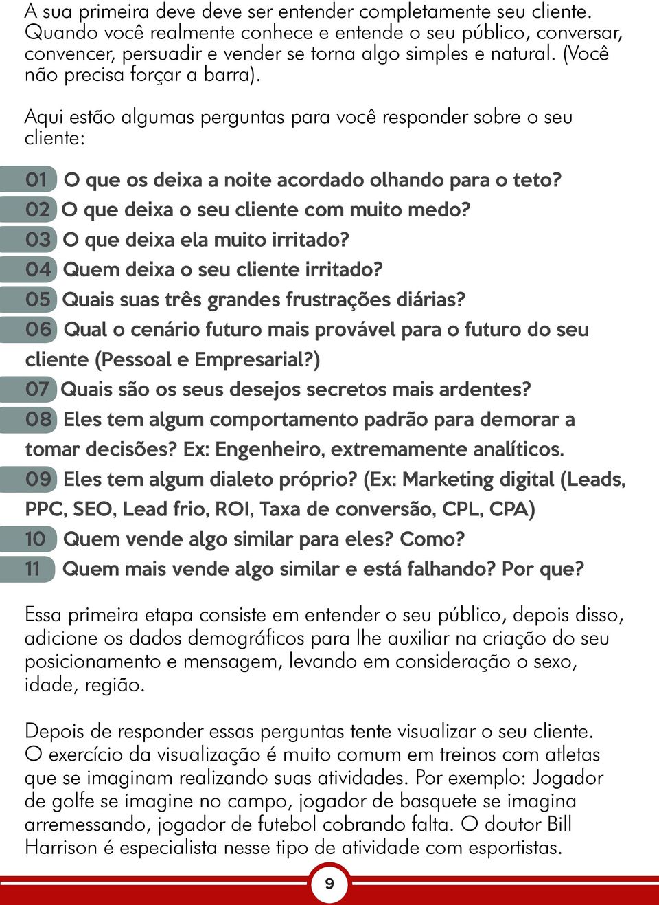 02 O que deixa o seu cliente com muito medo? 03 O que deixa ela muito irritado? 04 Quem deixa o seu cliente irritado? 05 Quais suas três grandes frustrações diárias?