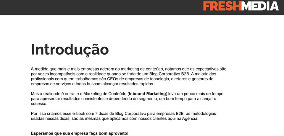 Mas a realidade é outra, e o Marketing de Conteúdo (Inbound Marketing) leva um pouco mais de tempo para apresentar resultados consistentes e dependendo do segmento, um bom tempo para alcançar o