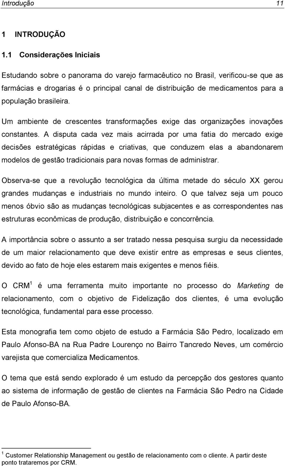 brasileira. Um ambiente de crescentes transformações exige das organizações inovações constantes.