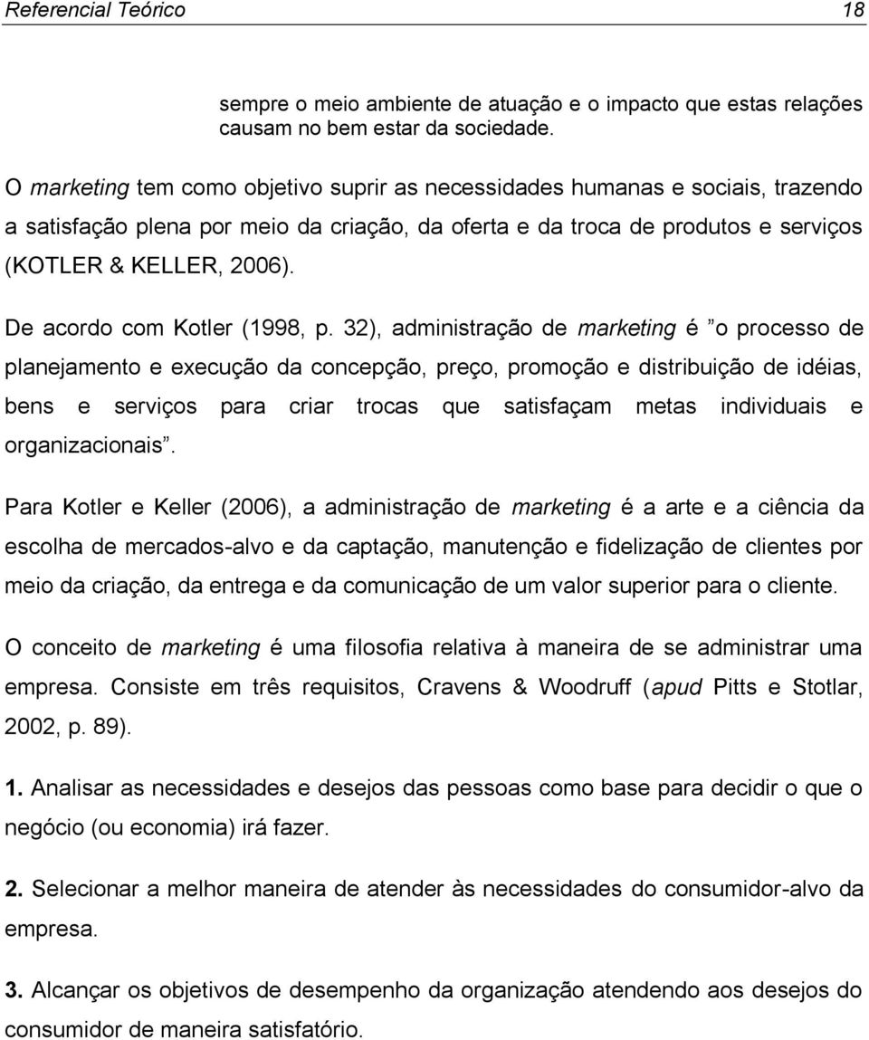 De acordo com Kotler (1998, p.