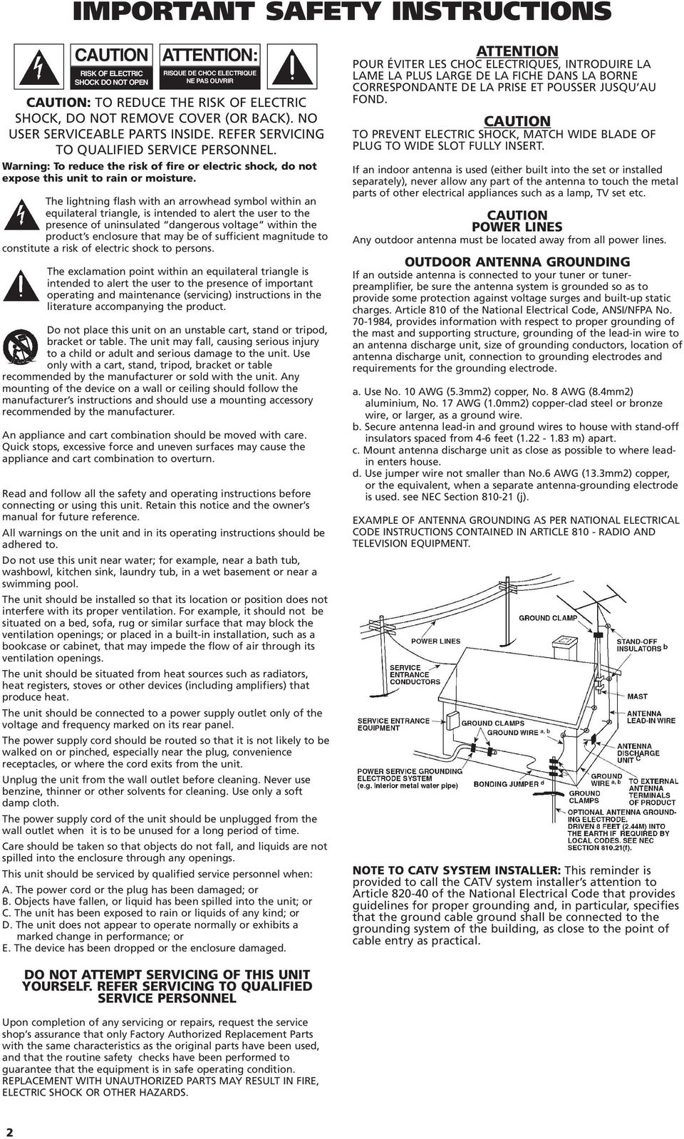 The lightning flash with an arrowhead symbol within an equilateral triangle, is intended to alert the user to the presence of uninsulated dangerous voltage within the product s enclosure that may be