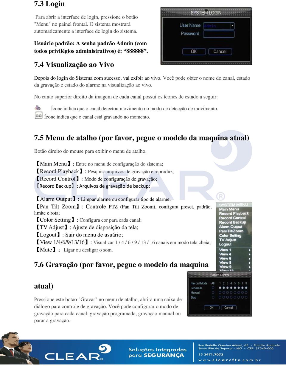 Você pode obter o nome do canal, estado da gravação e estado do alarme na visualização ao vivo.