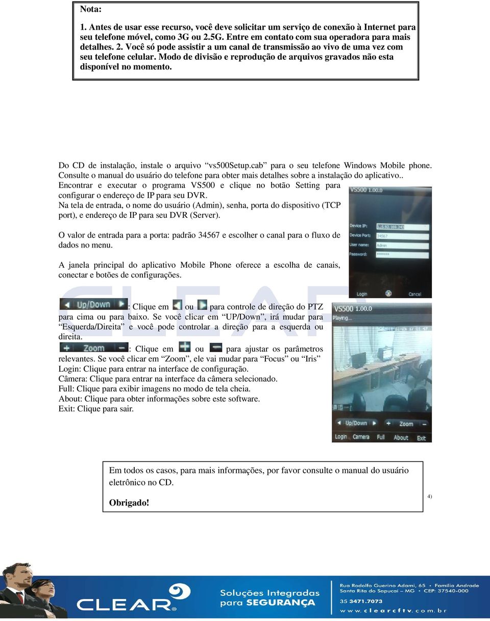 Modo de divisão e reprodução de arquivos gravados não esta disponível no momento. Do CD de instalação, instale o arquivo vs500setup.cab para o seu telefone Windows Mobile phone.