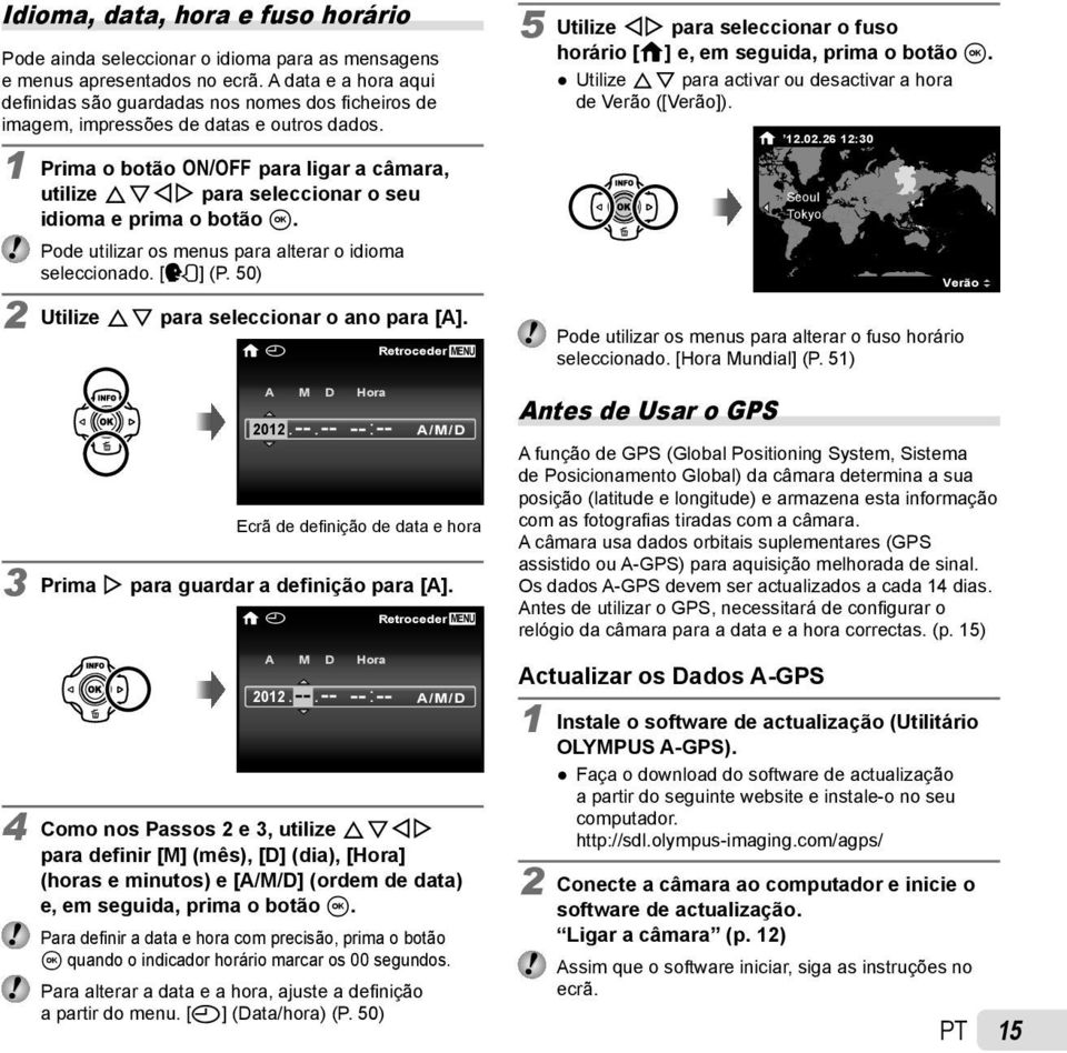 1 Prima o botão n para ligar a câmara, utilize FGHI para seleccionar o seu idioma e prima o botão A. Pode utilizar os menus para alterar o idioma seleccionado. [l] (P.