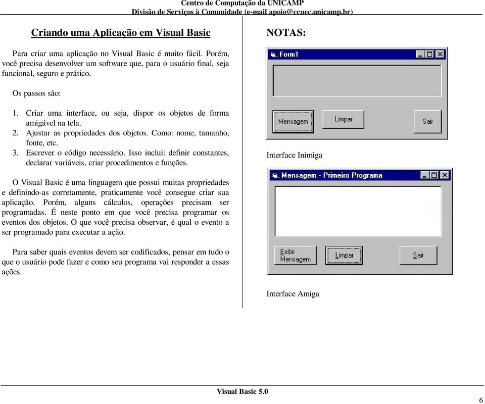 Isso inclui: definir constantes, declarar variáveis, criar procedimentos e funções.