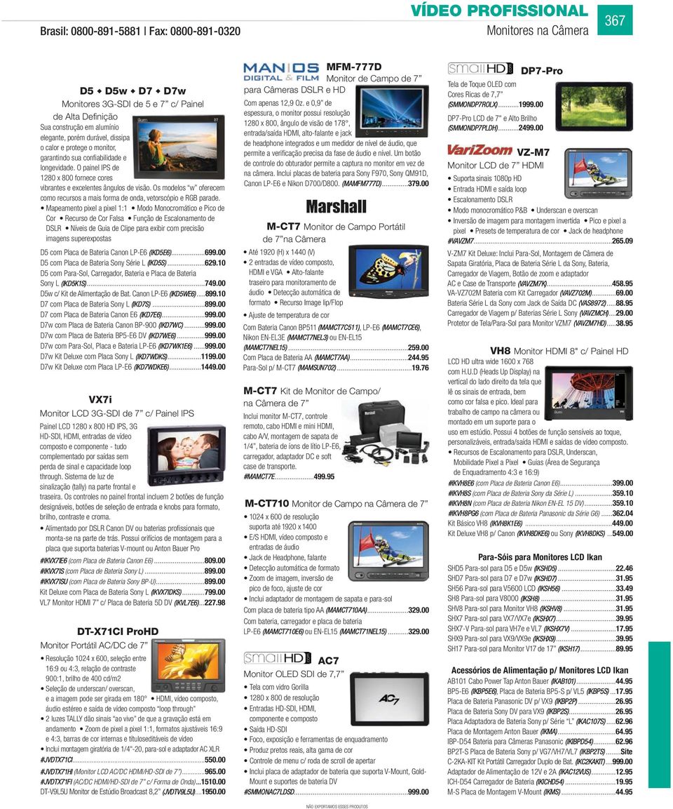 Os modelos w oferecem como recursos a mais forma de onda, vetorscópio e RGB parade.