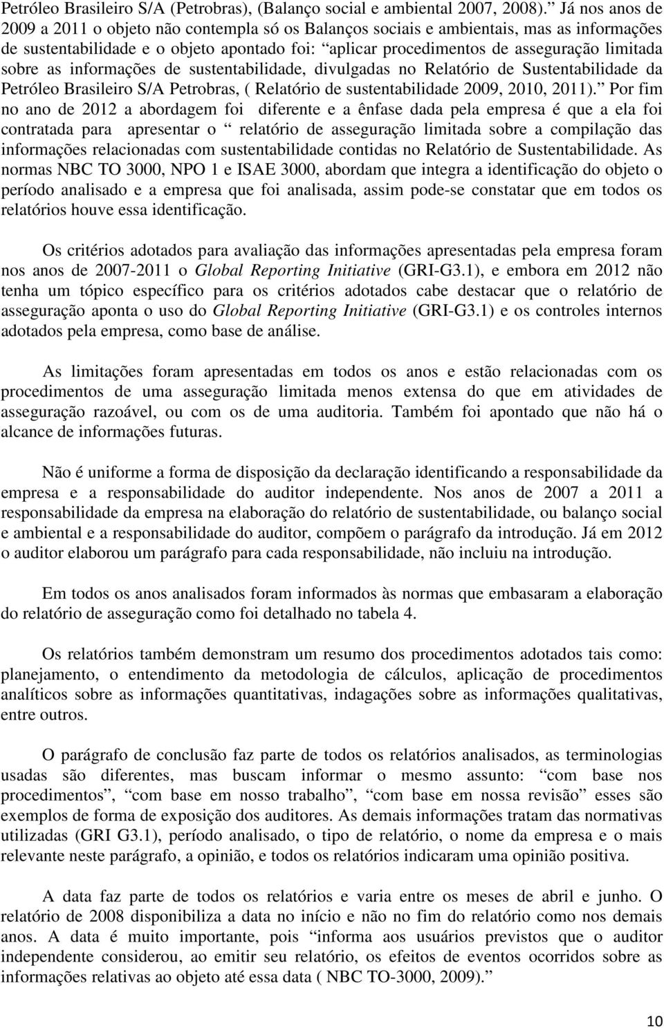 sobre as informações de sustentabilidade, divulgadas no Relatório de Sustentabilidade da Petróleo Brasileiro S/A Petrobras, ( Relatório de sustentabilidade 2009, 2010, 2011).